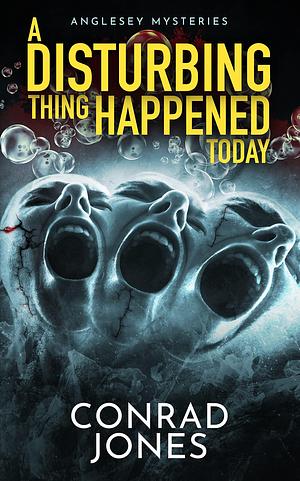 A Disturbing Thing Happened Today: It's harrowing, heartbreaking, and utterly fabulous! by Conrad Jones, Conrad Jones, Emma Mitchell