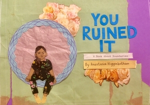 You Ruined It: A Book about Boundaries by Anastasia Higginbotham