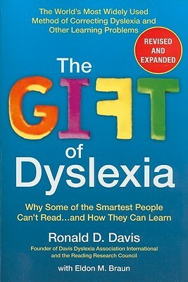 The Gift of Dyslexia, Revised and Expanded: Why Some of the Smartest People Can't Read...and How They Can Learn by Ronald D. Davis, Eldon M. Braun