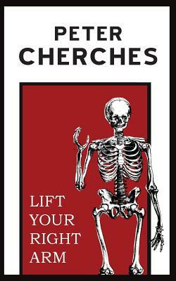 Lift Your Right Arm by Peter Cherches