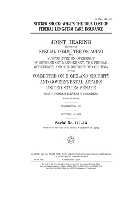 Sticker shock: what's the true cost of federal long-term care insurance by United States Congress, United States Senate, Special Committee on Aging (senate)