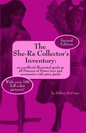 The She-Ra Collector's Inventory: An Unofficial Illustrated Guide to All Princess of Power Toys and Accessories by Hillary DePiano