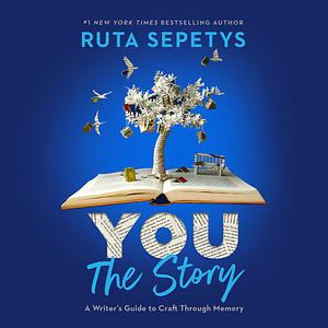 You: The Story: A Writer's Guide to Craft Through Memory by Ruta Sepetys