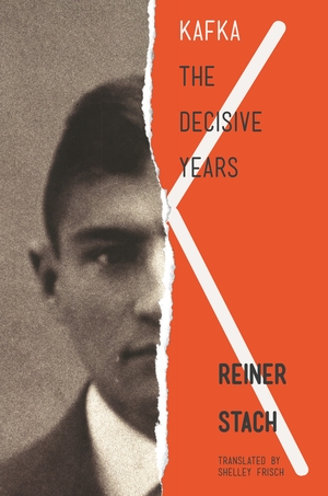 Kafka: The Decisive Years by Reiner Stach