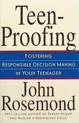Teen-Proofing, Volume 10: Fostering Responsible Decision Making in Your Teenager by John Rosemond
