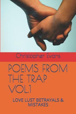 Poems from the Trap Vol.1: Love Lust Betrayals & Mistakes by Christopher Evans