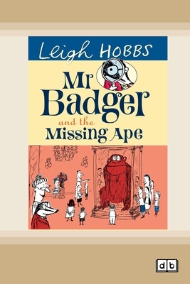 Mr Badger and the Missing Ape: Mr Badger Series (book 2) (Dyslexic Edition) by Leigh Hobbs
