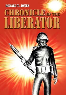 Chronicle of the Liberator by Ronald T. Jones