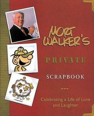Mort Walker's Private Scrapbook: Celebrating a Life of Love and Laughter by Mort Walker