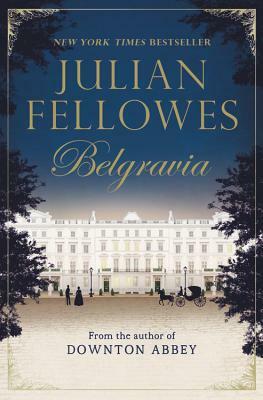 Julian Fellowes's Belgravia by Julian Fellowes