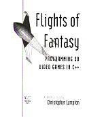 Flights of Fantasy: Programming 3D Video Games in C++ by Christopher Lampton