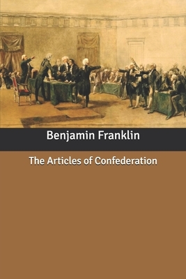 The Articles of Confederation by Benjamin Franklin