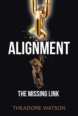Alignment: The Missing Link by Theadore Watson