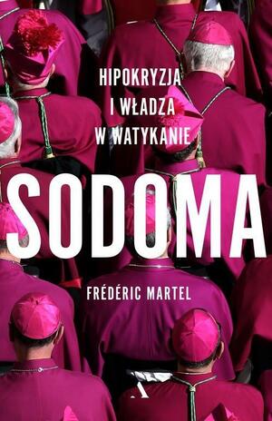 Sodoma. Hipokryzja i władza w Watykanie by Frédéric Martel‏