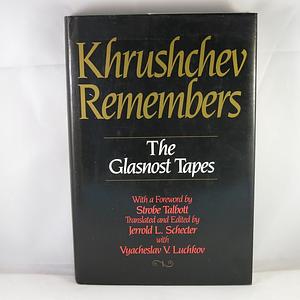 Khrushchev Remembers: The Glasnost Tapes by Nikita Khrushchev
