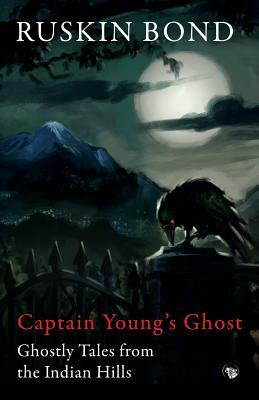Captain Young's Ghost: Ghostly Tales from the Indian Hills by Ruskin Bond