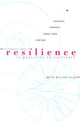 The Woman's Book of Resilience: 12 Qualitities to Cultivate by Beth Miller