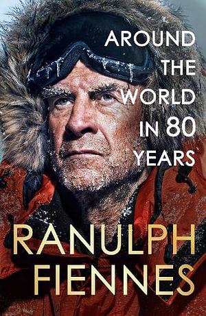  Around the World in 80 Years: A Life of Exploration by Ranulph Fiennes