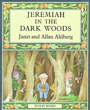Jeremiah in the Dark Woods by Allan Ahlberg, Janet Ahlberg