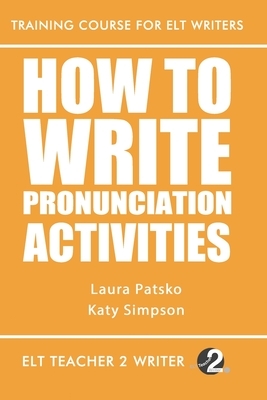 How To Write Pronunciation Activities by Laura Patsko, Katy Simpson