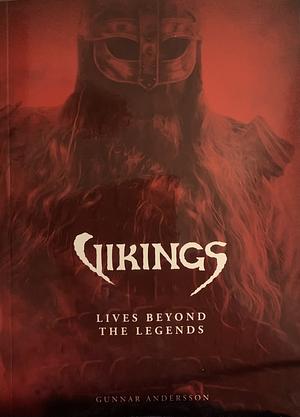 Vikings: Lives Beyond the Legends by Gunnar Andersson