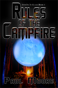 Rules of the Campfire (Stories in Glass, #1) by Paul Moore