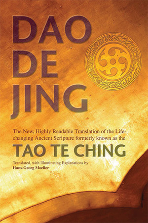 Dao De Jing: The New, Highly Readable Translation of the Life-Changing Ancient Scripture Formerly Known as the Tao Te Ching by Hans-Georg Moeller, Laozi