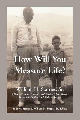 How Will You Measure Life? Inspirational Talks & Prayers by Sr. William H. Starnes