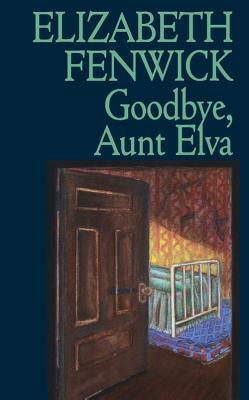 Goodbye Aunt Elva by Elizabeth Fenwick, Fenwick