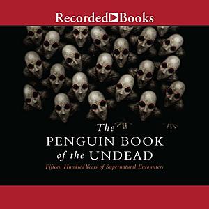 The Penguin Book of the Undead: Fifteen Hundred Years of Supernatural Encounters by Scott G. Bruce
