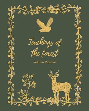 Teachings of the Forest by Susanne Zazzera