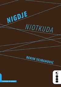 Nigdje niotkuda by Bekim Sejranović