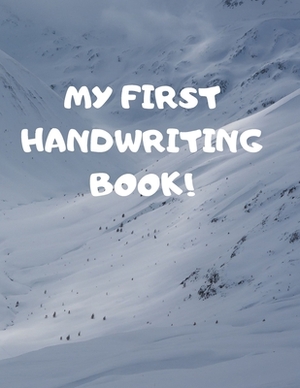 My First Handwriting Book!: Beginner's English Handwriting Book 110 Pages of 8.5 Inch X 11 Inch Wide and Intermediate Lines with Pages for Each Le by Larry Sparks