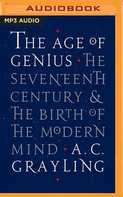 The Age of Genius: The Seventeenth Century and the Birth of the Modern Mind by A.C. Grayling