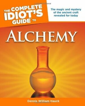 The Complete Idiot's Guide to Alchemy by Dennis William Hauck