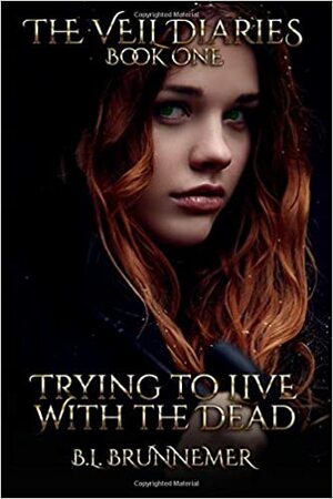 Trying to Live with the Dead by B.L. Brunnemer