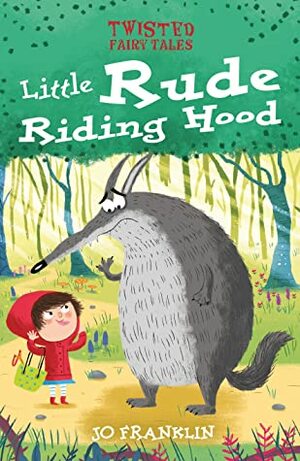 Twisted Fairy Tales: Little Rude Riding Hood by Jo Franklin, Chris Jevons