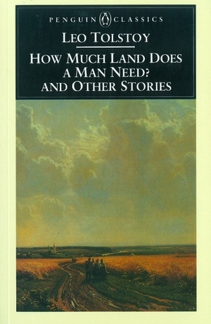 How Much Land Does a Man Need? and Other Stories by Leo Tolstoy