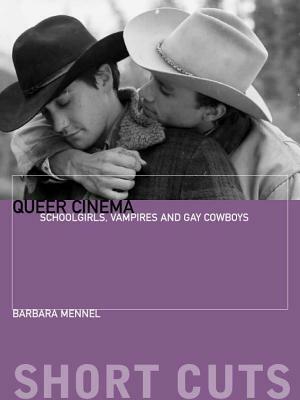 Queer Cinema: Schoolgirls, Vampires and Gay Cowboys by Barbara Mennel