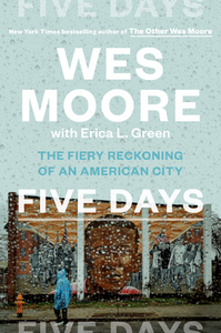 Five Days: The Fiery Reckoning of an American City by Wes Moore, Erica L. Green