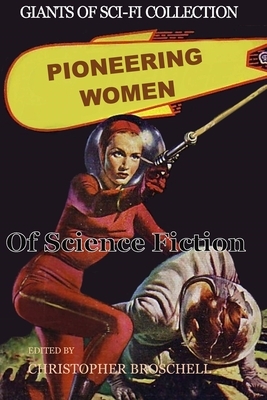 Pioneering Women of Science Fiction by Christopher Broschell