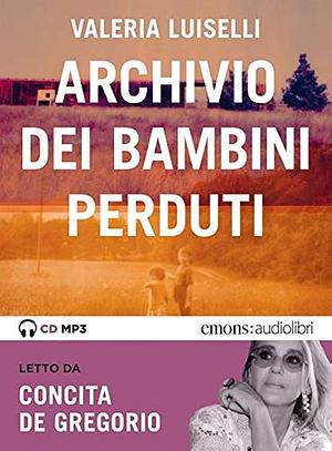 L'ARCHIVIO DEI BAMBINI PERDUTI by Valeria Luiselli, Valeria Luiselli