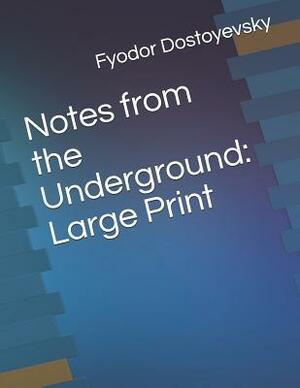 Notes from the Underground: Large Print by Fyodor Dostoevsky