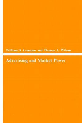 Advertising and Market Power by Thomas A. Wilson, William S. Comanor