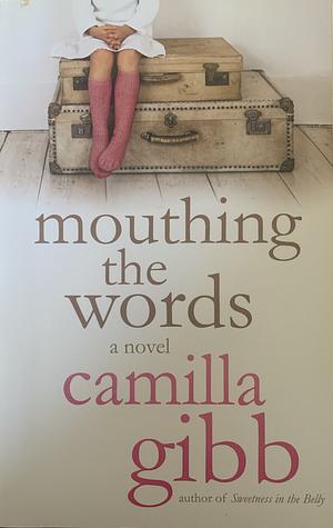 Mouthing the Words by Camilla Gibb