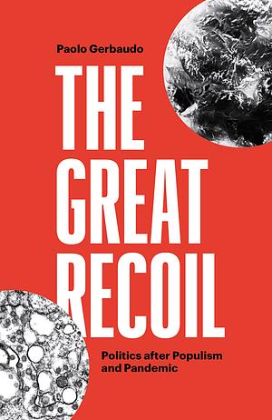 The Great Recoil: Politics after Populism and Pandemic by Paolo Gerbaudo