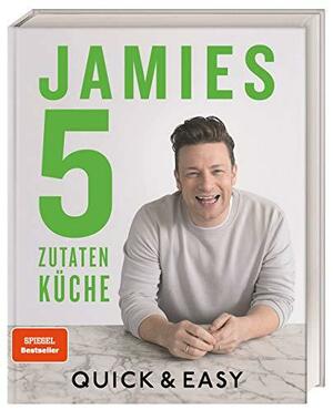Jamies 5 Zutaten-Küche. Quick & Easy by Jamie Oliver