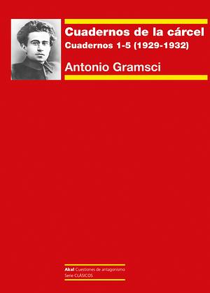 Cuadernos de la cárcel I. Cuadernos 1-5 (1929-1932) by Antonio Gramsci