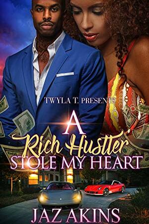 A Rich Hustler Stole My Heart: A Standalone Love Story by Jaz Akins