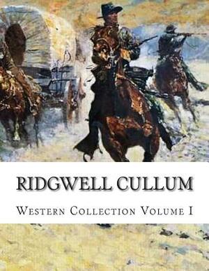 Ridgwell Cullum, Western Collection Volume I by Ridgwell Cullum